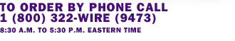 TO ORDER BY PHONE CALL 1-800-322-WIRE (94730